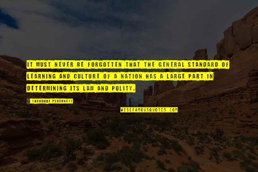 The Forgotten Quotes By Theodore Plucknett: It must never be forgotten that the general The Forgotten Quotes By Theodore Plucknett: It must never be forgotten that the general