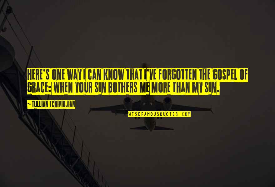 The Forgotten Quotes By Tullian Tchividjian: Here's one way I can know that I've The Forgotten Quotes By Tullian Tchividjian: Here's one way I can know that I've