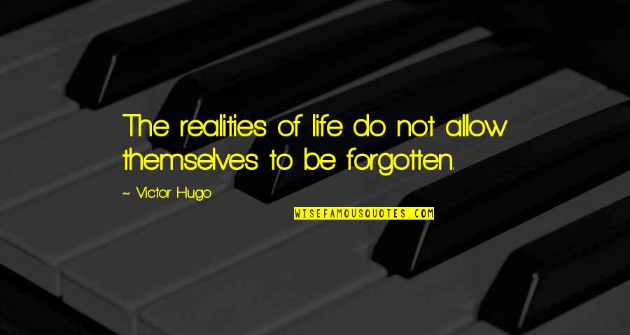 The Forgotten Quotes By Victor Hugo: The realities of life do not allow themselves