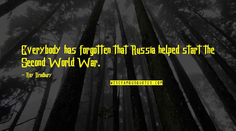 The Forgotten War Quotes By Ray Bradbury: Everybody has forgotten that Russia helped start the