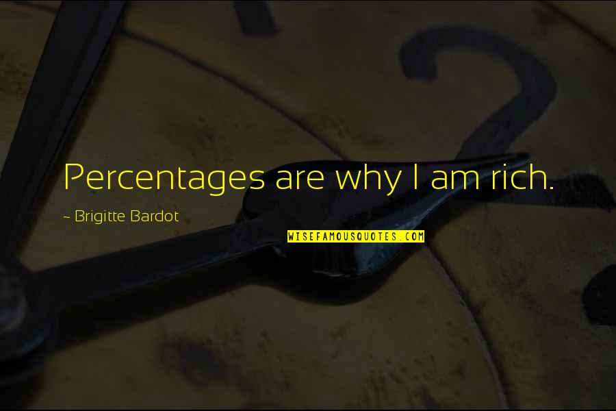 The Fortune Teller Quotes By Brigitte Bardot: Percentages are why I am rich. The Fortune Teller Quotes By Brigitte Bardot: Percentages are why I am rich.