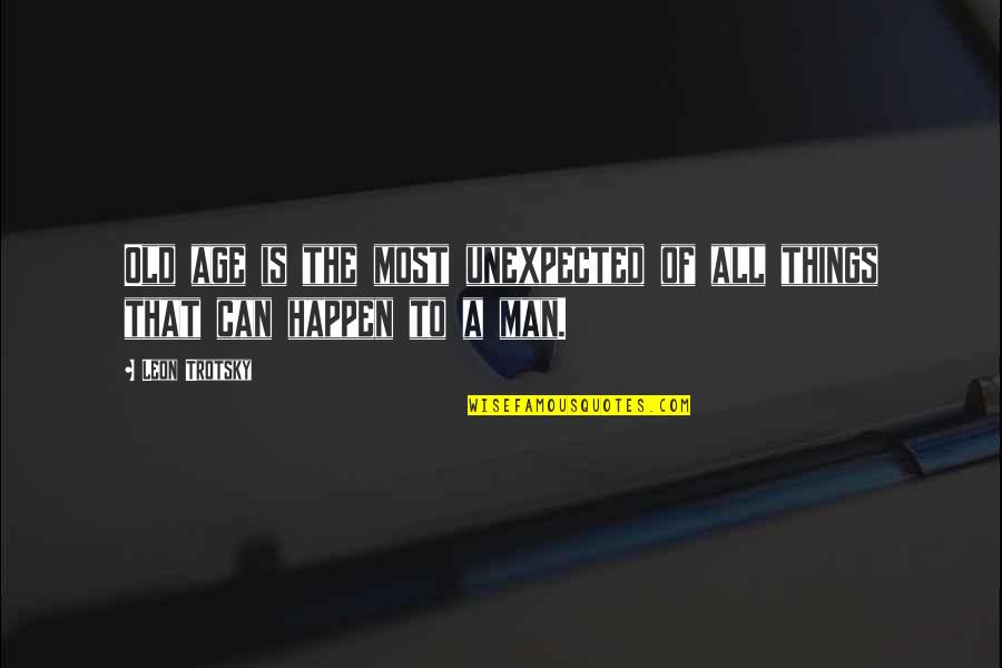 The Fortune Teller Quotes By Leon Trotsky: Old age is the most unexpected of all