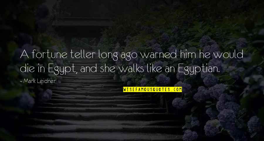 The Fortune Teller Quotes By Mark Leidner: A fortune teller long ago warned him he The Fortune Teller Quotes By Mark Leidner: A fortune teller long ago warned him he