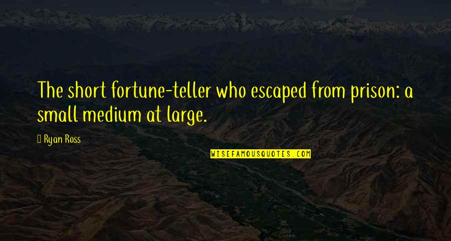 The Fortune Teller Quotes By Ryan Ross: The short fortune-teller who escaped from prison: a