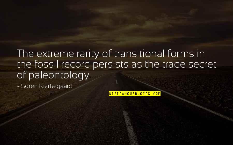 The Fossil Record Quotes By Soren Kierkegaard: The extreme rarity of transitional forms in the