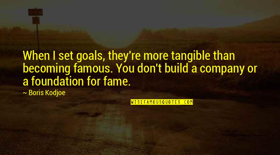 The Foundation Famous Quotes By Boris Kodjoe: When I set goals, they're more tangible than