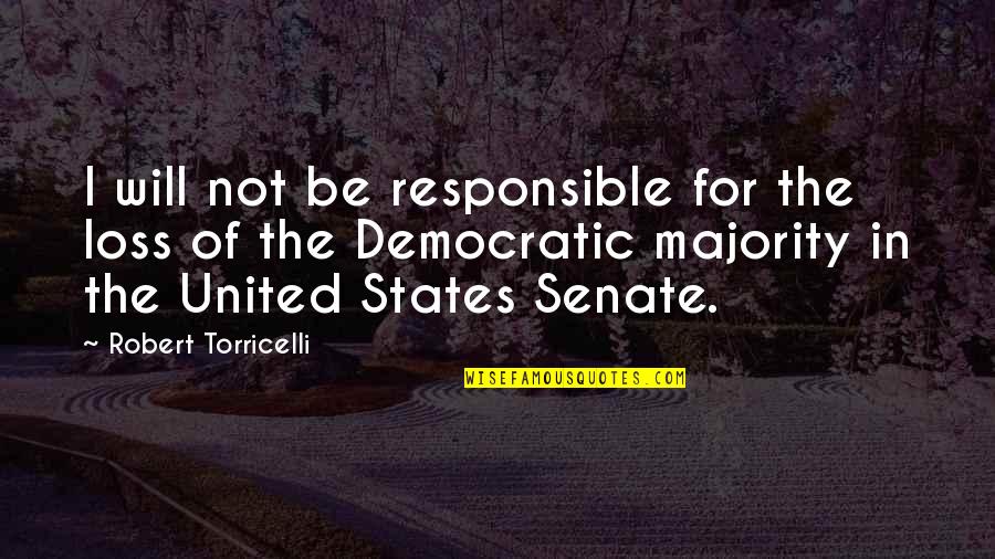 The Founding Father Quotes By Robert Torricelli: I will not be responsible for the loss The Founding Father Quotes By Robert Torricelli: I will not be responsible for the loss