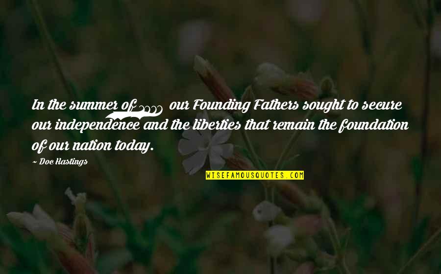 The Founding Fathers Quotes By Doc Hastings: In the summer of 1776 our Founding Fathers The Founding Fathers Quotes By Doc Hastings: In the summer of 1776 our Founding Fathers