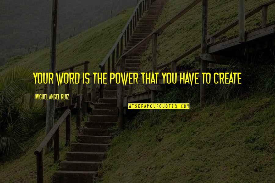 The Four Agreements Quotes By Miguel Angel Ruiz: Your word is the power that you have The Four Agreements Quotes By Miguel Angel Ruiz: Your word is the power that you have