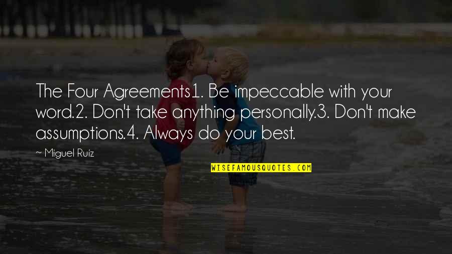 The Four Agreements Quotes By Miguel Ruiz: The Four Agreements1. Be impeccable with your word.2. The Four Agreements Quotes By Miguel Ruiz: The Four Agreements1. Be impeccable with your word.2.