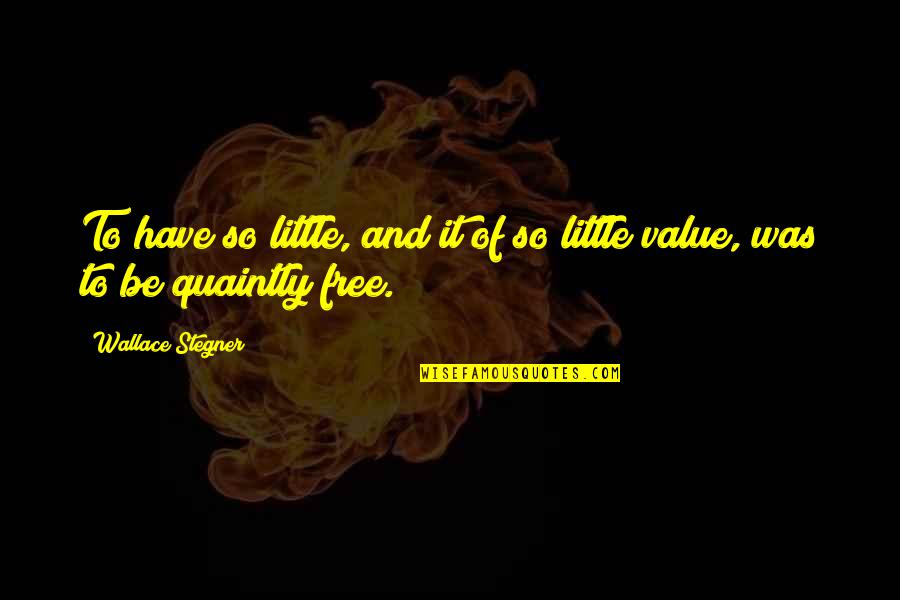 The Four Agreements Quotes By Wallace Stegner: To have so little, and it of so The Four Agreements Quotes By Wallace Stegner: To have so little, and it of so