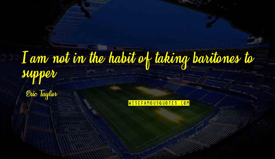 The Four Chaplains Quotes By Eric Taylor: I am not in the habit of taking The Four Chaplains Quotes By Eric Taylor: I am not in the habit of taking