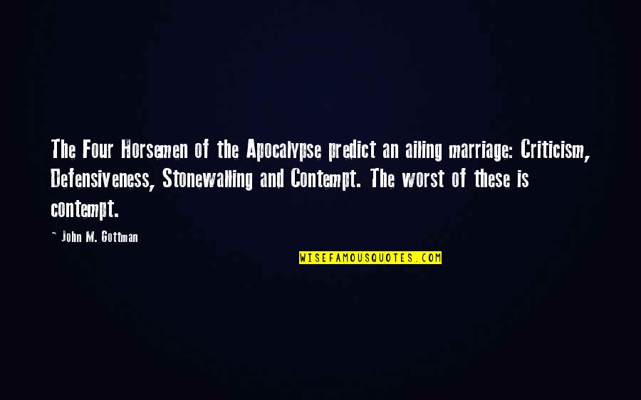 The Four Horsemen Of The Apocalypse Quotes By John M. Gottman: The Four Horsemen of the Apocalypse predict an