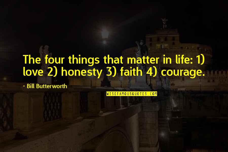 The Four Things That Matter Most Quotes By Bill Butterworth: The four things that matter in life: 1)