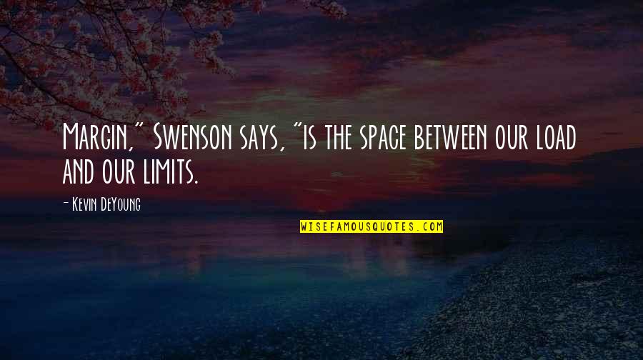 The Fox And The Hound Quotes By Kevin DeYoung: Margin," Swenson says, "is the space between our