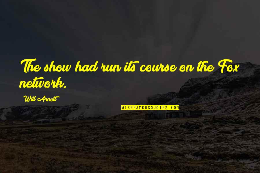 The Fox Quotes By Will Arnett: The show had run its course on the The Fox Quotes By Will Arnett: The show had run its course on the