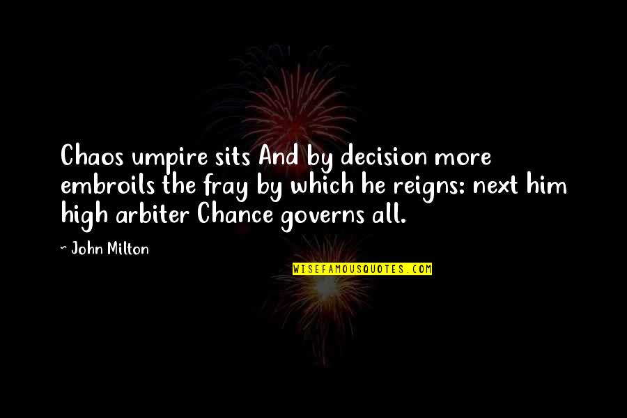 The Fray Best Quotes By John Milton: Chaos umpire sits And by decision more embroils