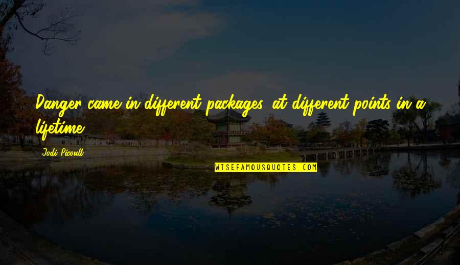 The Fray How To Save A Life Quotes By Jodi Picoult: Danger came in different packages, at different points