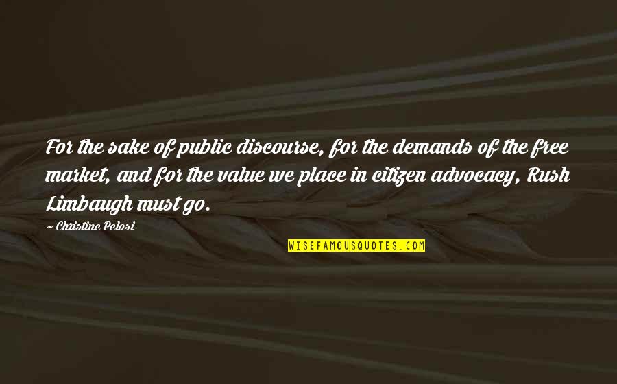 The Free Market Quotes By Christine Pelosi: For the sake of public discourse, for the