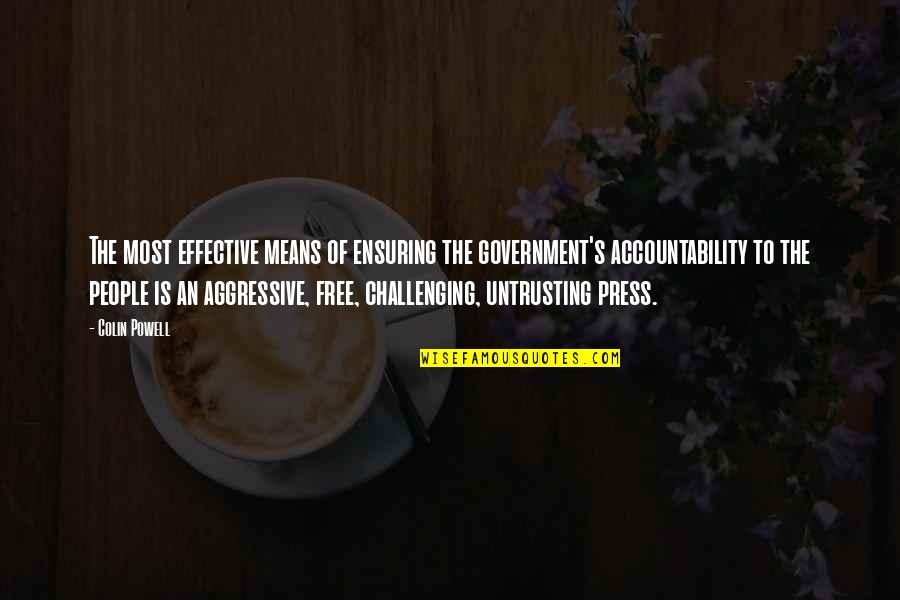 The Free Press Quotes By Colin Powell: The most effective means of ensuring the government's The Free Press Quotes By Colin Powell: The most effective means of ensuring the government's