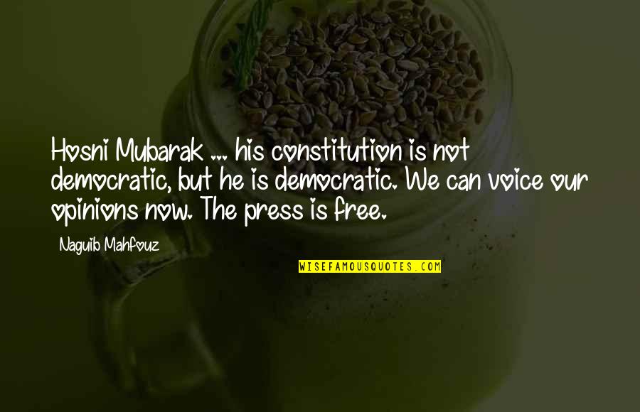 The Free Press Quotes By Naguib Mahfouz: Hosni Mubarak ... his constitution is not democratic, The Free Press Quotes By Naguib Mahfouz: Hosni Mubarak ... his constitution is not democratic,
