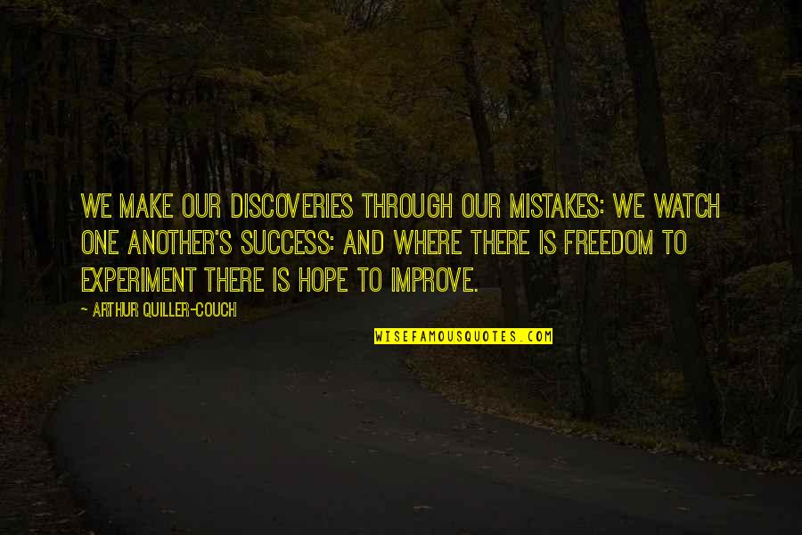 The Freedom Experiment Quotes By Arthur Quiller-Couch: We make our discoveries through our mistakes: we