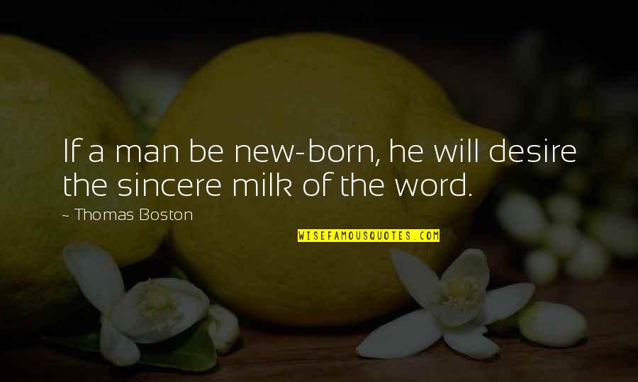 The Freedom Experiment Quotes By Thomas Boston: If a man be new-born, he will desire