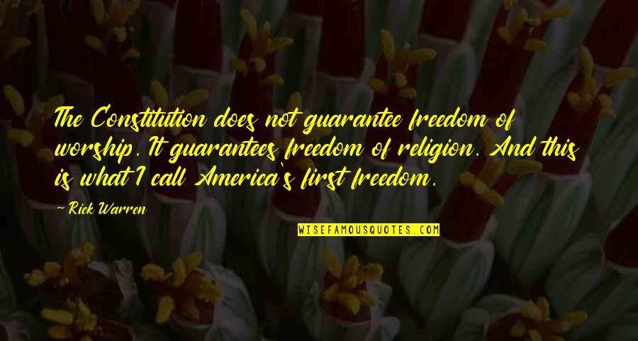 The Freedom Of America Quotes By Rick Warren: The Constitution does not guarantee freedom of worship.