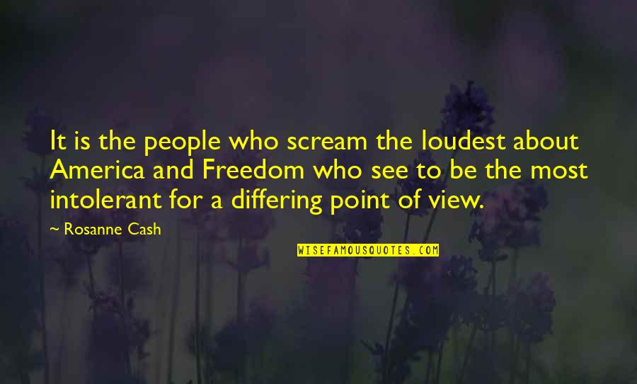 The Freedom Of America Quotes By Rosanne Cash: It is the people who scream the loudest