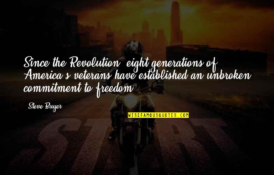 The Freedom Of America Quotes By Steve Buyer: Since the Revolution, eight generations of America's veterans