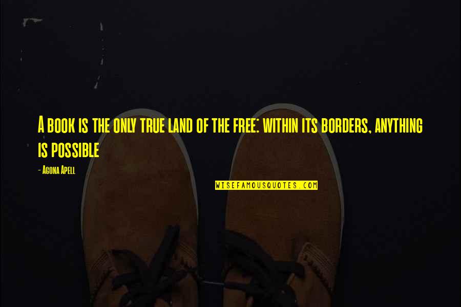 The Freedom Of Thought Quotes By Agona Apell: A book is the only true land of