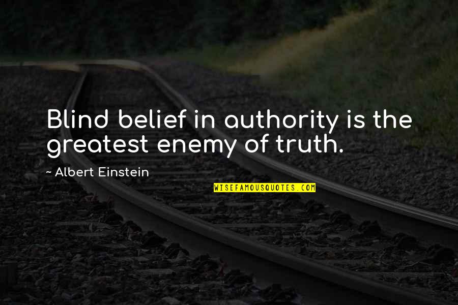 The Freedom Of Thought Quotes By Albert Einstein: Blind belief in authority is the greatest enemy