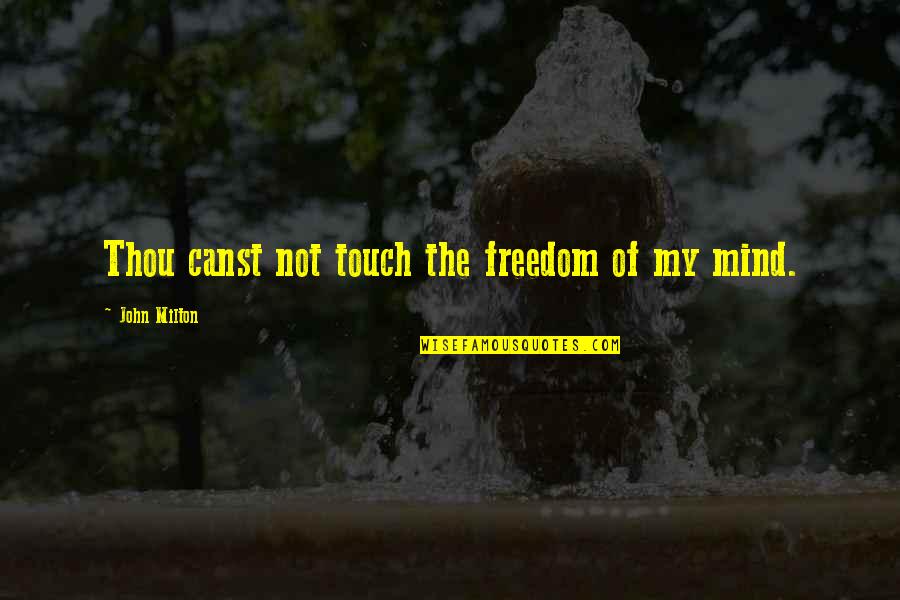 The Freedom Of Thought Quotes By John Milton: Thou canst not touch the freedom of my