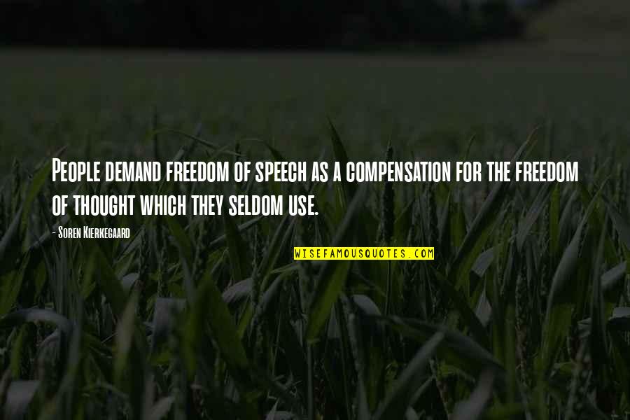 The Freedom Of Thought Quotes By Soren Kierkegaard: People demand freedom of speech as a compensation