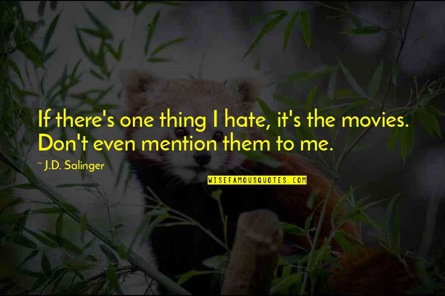 The Freedom Summer Quotes By J.D. Salinger: If there's one thing I hate, it's the