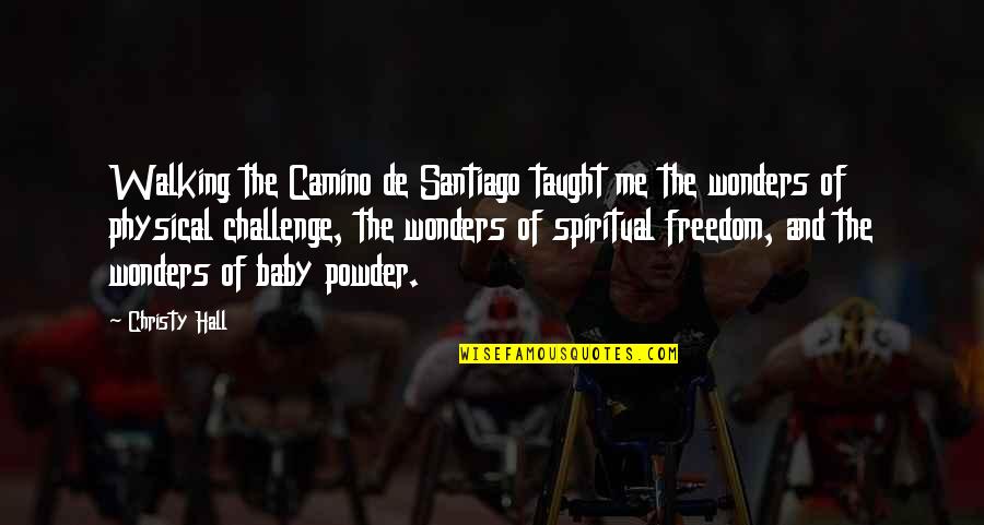 The Freedom Writers Quotes By Christy Hall: Walking the Camino de Santiago taught me the