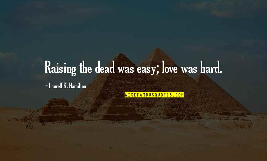 The French Army Quotes By Laurell K. Hamilton: Raising the dead was easy; love was hard. The French Army Quotes By Laurell K. Hamilton: Raising the dead was easy; love was hard.