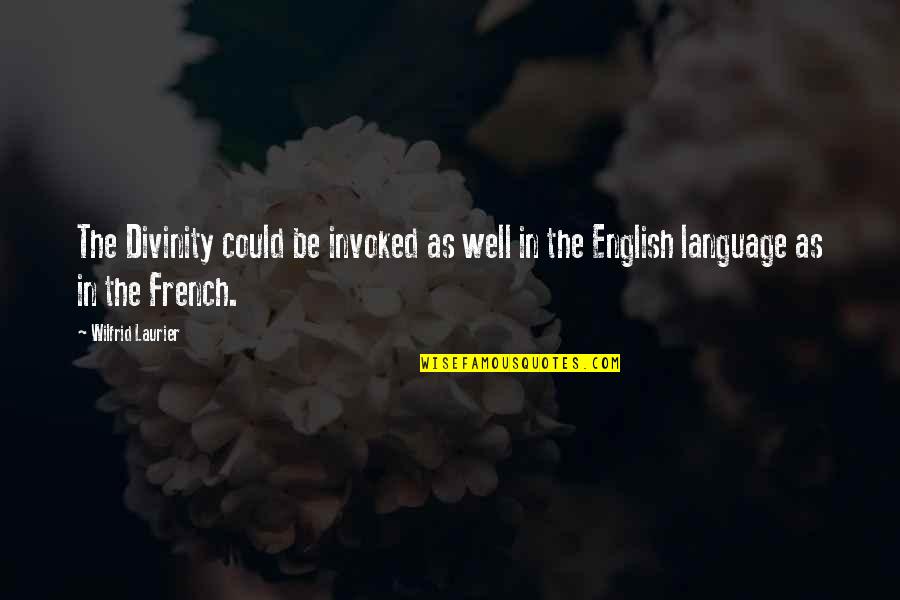 The French Language Quotes By Wilfrid Laurier: The Divinity could be invoked as well in
