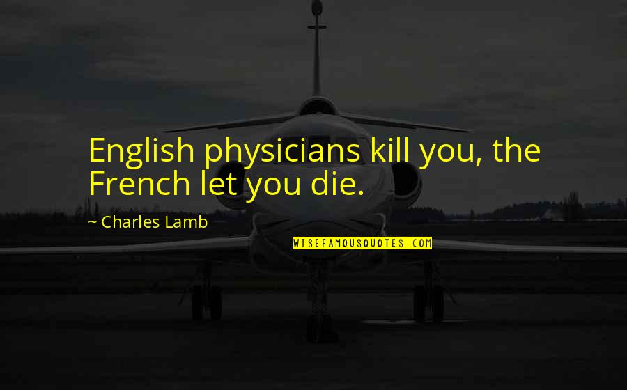 The French Quotes By Charles Lamb: English physicians kill you, the French let you