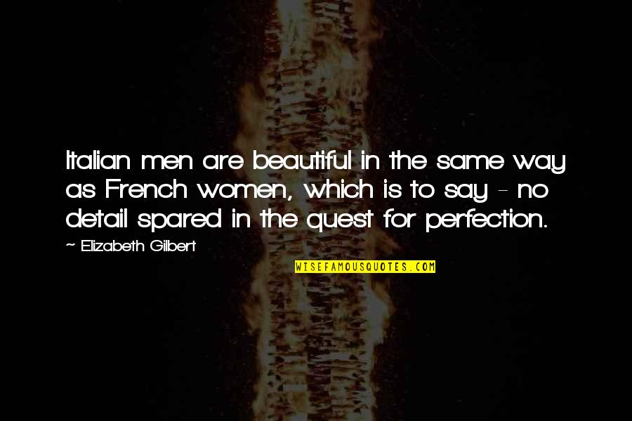 The French Quotes By Elizabeth Gilbert: Italian men are beautiful in the same way