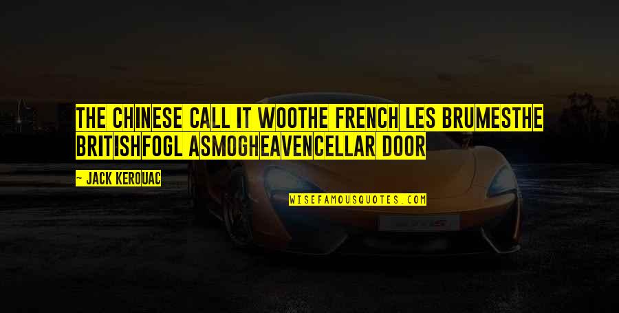 The French Quotes By Jack Kerouac: The Chinese call it wooThe French les brumesThe