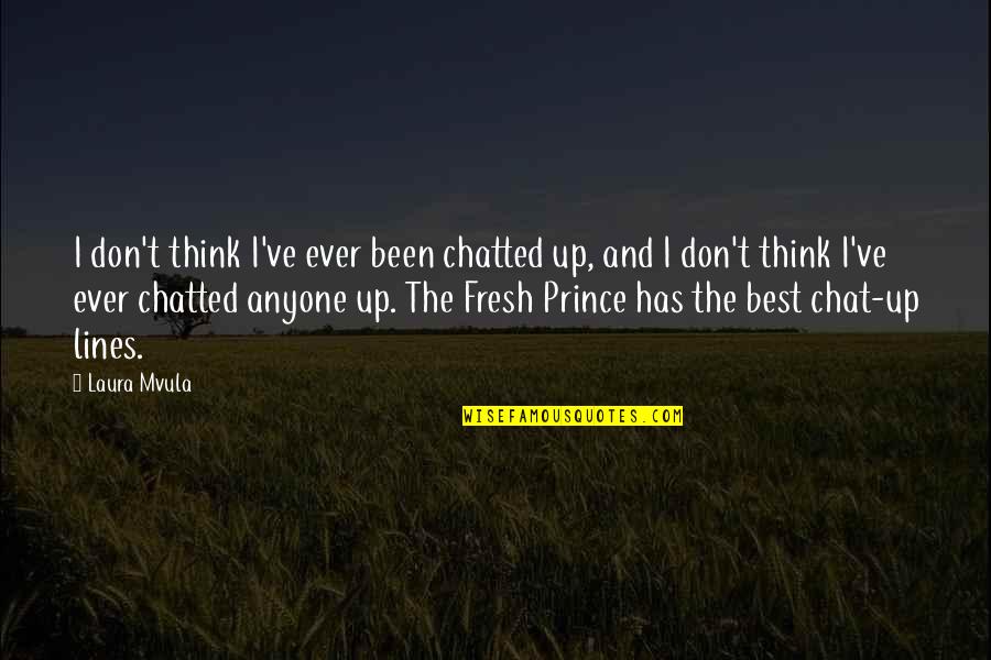 The Fresh Prince Quotes By Laura Mvula: I don't think I've ever been chatted up,