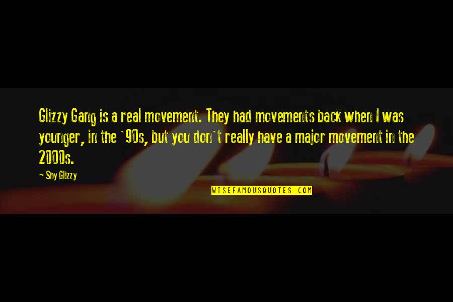 The Freshman 1925 Quotes By Shy Glizzy: Glizzy Gang is a real movement. They had The Freshman 1925 Quotes By Shy Glizzy: Glizzy Gang is a real movement. They had