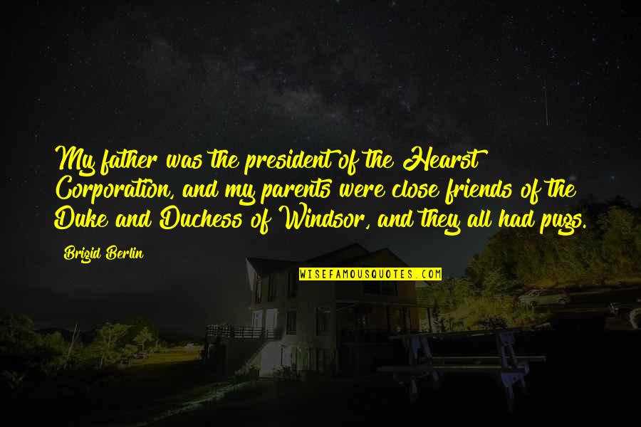 The Friends Quotes By Brigid Berlin: My father was the president of the Hearst