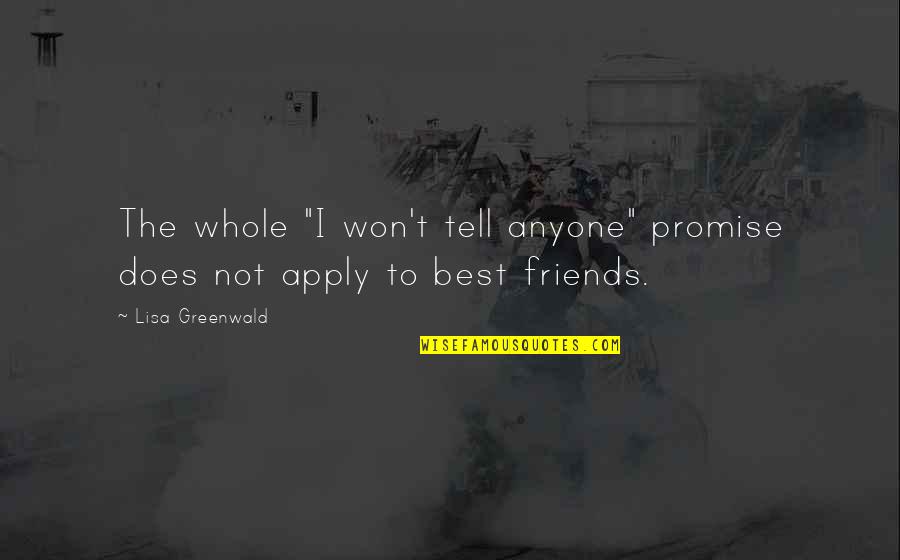 The Friends Quotes By Lisa Greenwald: The whole "I won't tell anyone" promise does