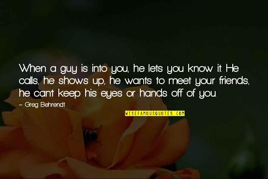 The Friends You Keep Quotes By Greg Behrendt: When a guy is into you, he lets