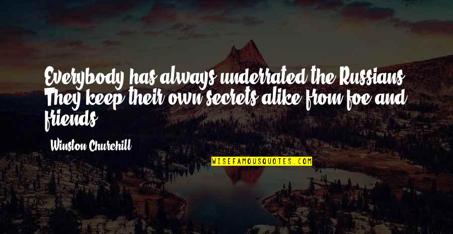 The Friends You Keep Quotes By Winston Churchill: Everybody has always underrated the Russians. They keep