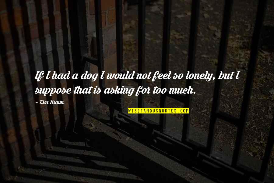 The Friendship Of A Dog Quotes By Eva Braun: If I had a dog I would not