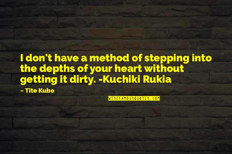 The Friendship Turbulence Quotes By Tite Kubo: I don't have a method of stepping into