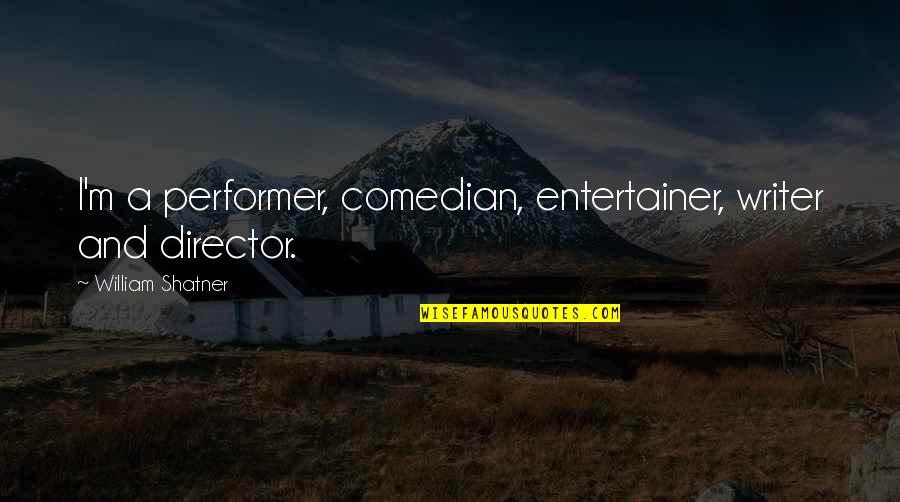 The Friendship Turbulence Quotes By William Shatner: I'm a performer, comedian, entertainer, writer and director.